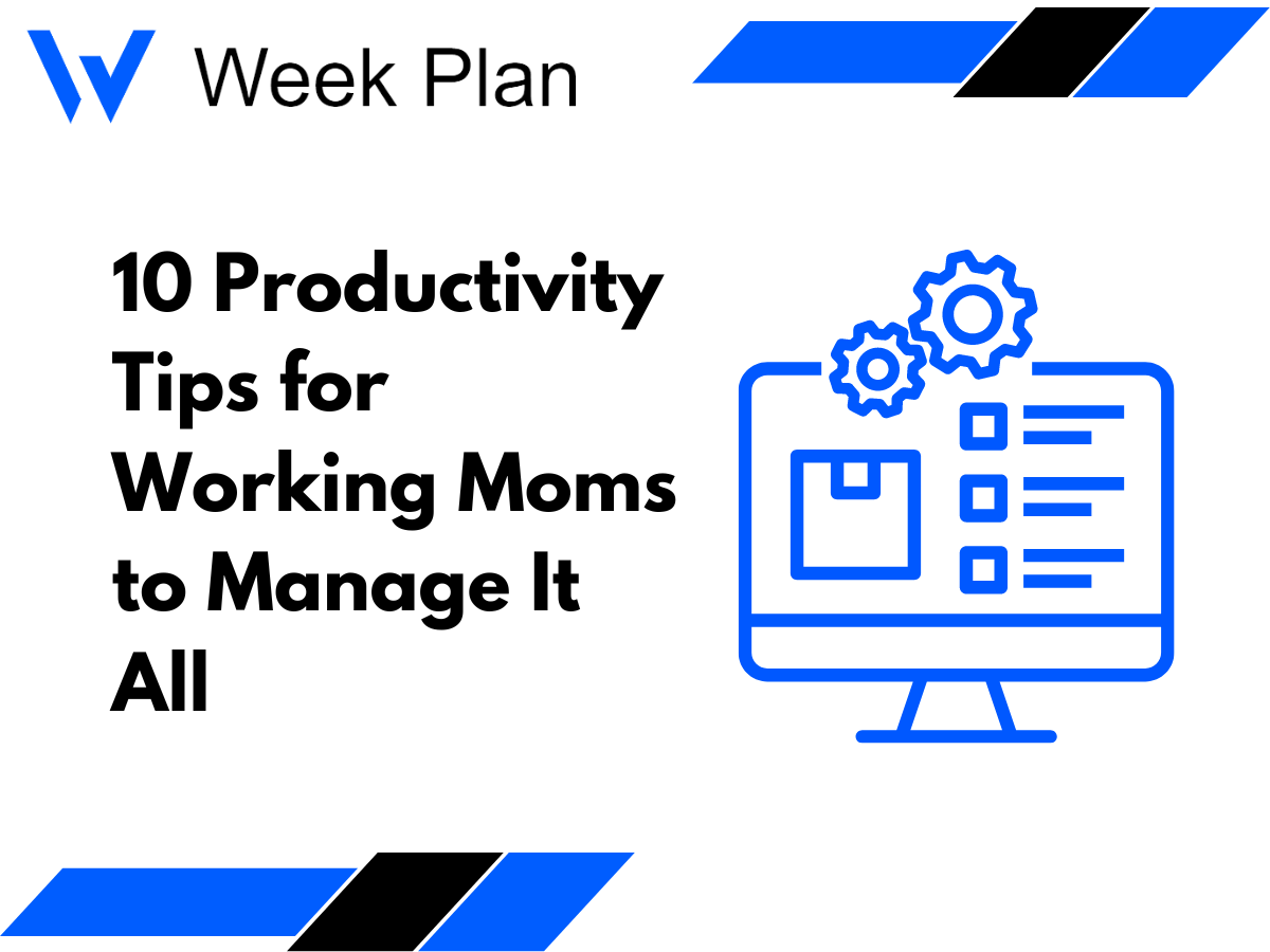 10 Productivity Tips for Working Moms to Manage It All